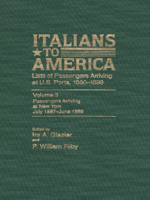 Title details for Italians to America, Volume 3 July 1887-June 1889 by Ira A. Glazier - Available